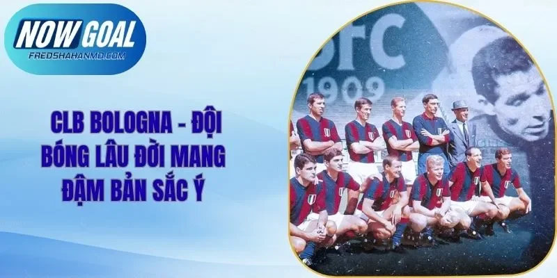 CLB Bologna - Đội Bóng Lâu Đời Mang Đậm Bản Sắc Ý