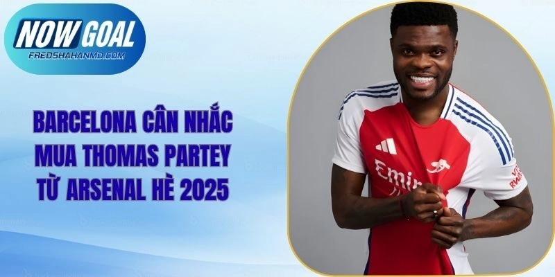Barcelona Cân Nhắc Mua Thomas Partey Từ Arsenal Hè 2025
