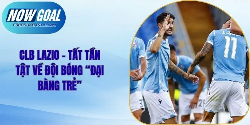 Clb Lazio - Tất Tần Tật Về Đội Bóng “Đại Bàng Trẻ”