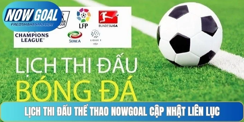 Lịch thi đấu thể thao NOWGOAL cập nhật liên lục