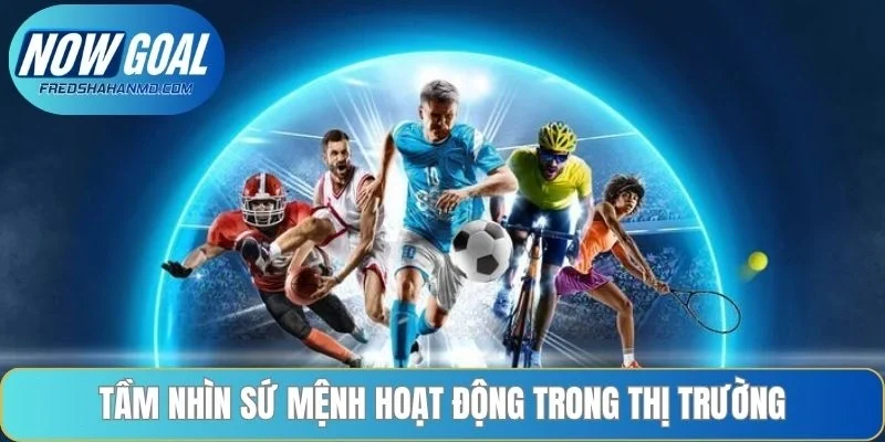 Tầm nhìn sứ mệnh hoạt động trong thị trường